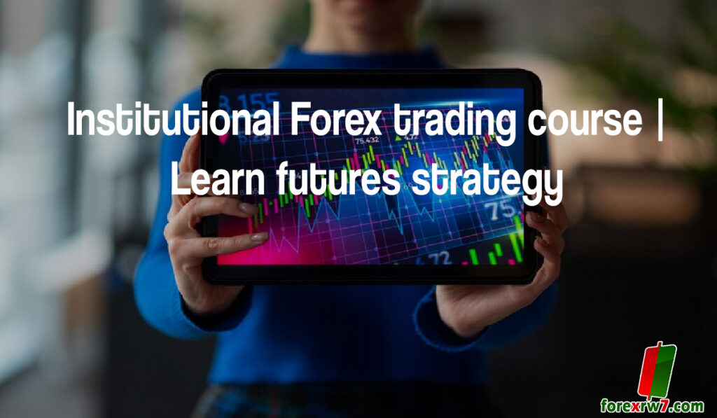 Institutional Forex trading course | Learn futures strategy