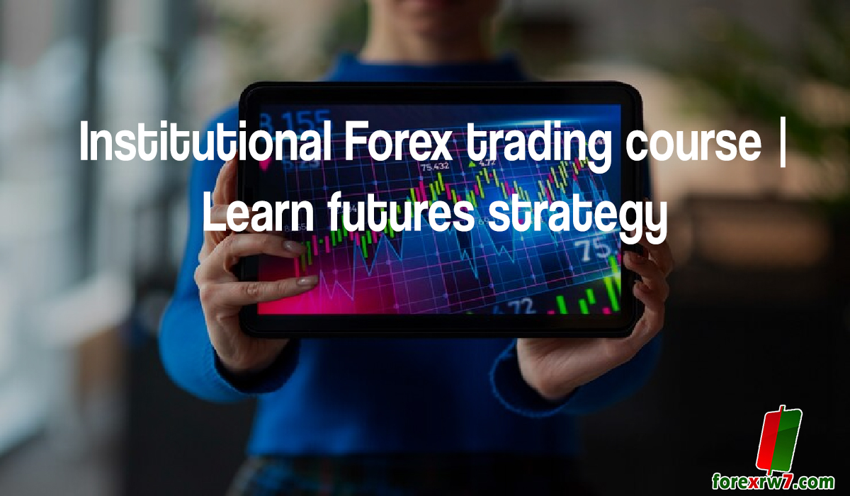 Institutional Forex trading course | Learn futures strategy